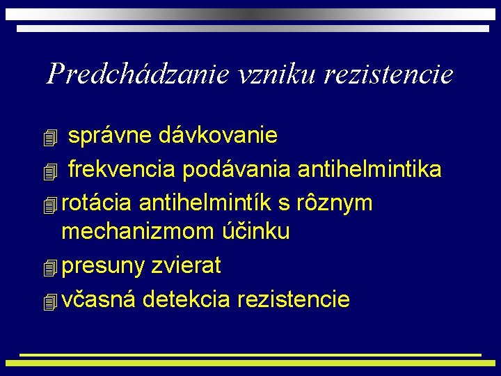 Predchádzanie vzniku rezistencie správne dávkovanie 4 frekvencia podávania antihelmintika 4 rotácia antihelmintík s rôznym