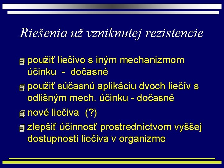 Riešenia už vzniknutej rezistencie 4 použiť liečivo s iným mechanizmom účinku - dočasné 4