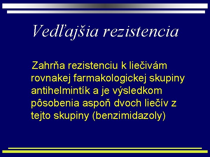 Vedľajšia rezistencia Zahrňa rezistenciu k liečivám rovnakej farmakologickej skupiny antihelmintík a je výsledkom pôsobenia