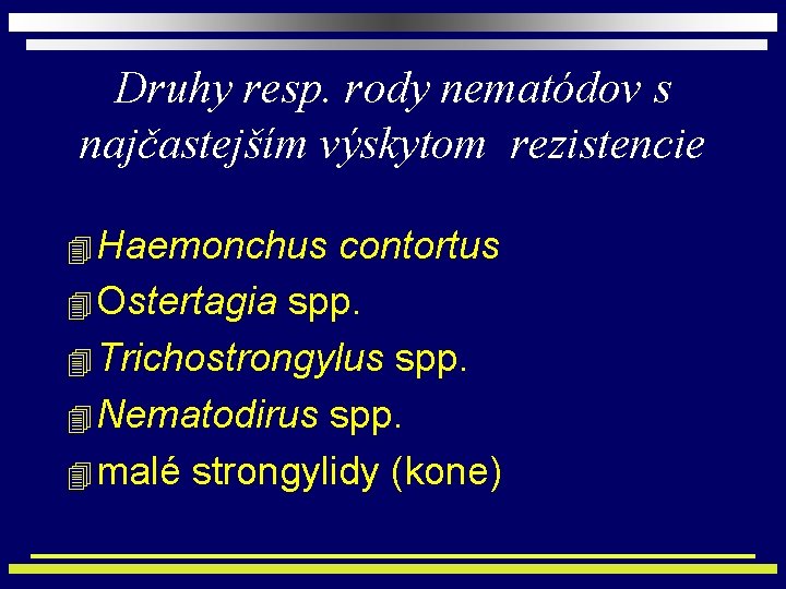 Druhy resp. rody nematódov s najčastejším výskytom rezistencie 4 Haemonchus contortus 4 Ostertagia spp.