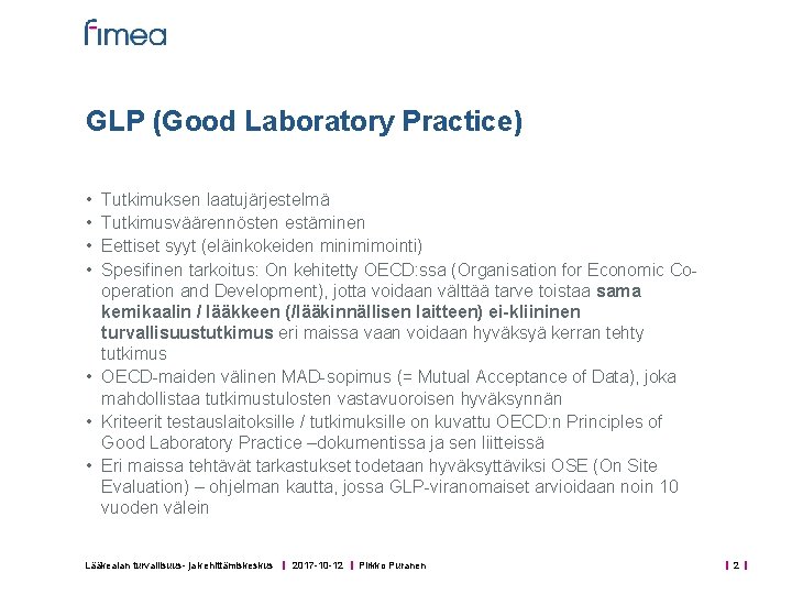 GLP (Good Laboratory Practice) • • Tutkimuksen laatujärjestelmä Tutkimusväärennösten estäminen Eettiset syyt (eläinkokeiden minimimointi)