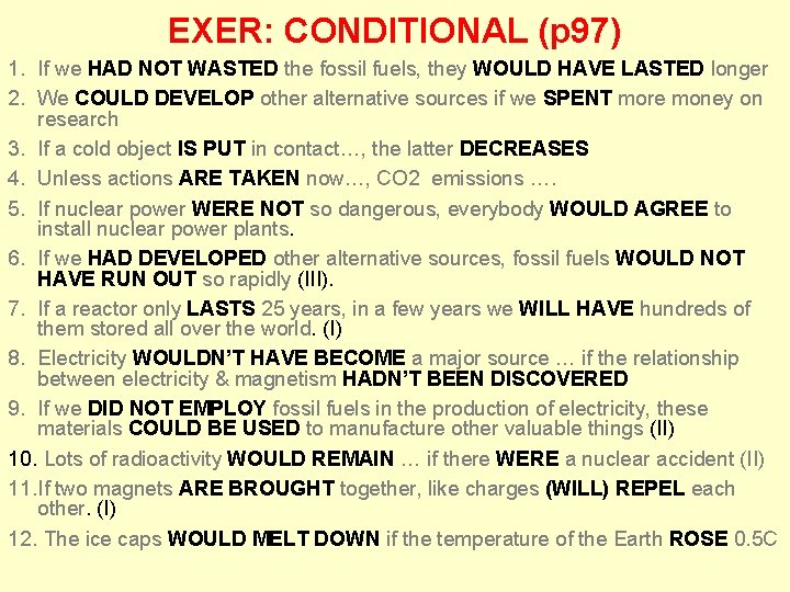 EXER: CONDITIONAL (p 97) 1. If we HAD NOT WASTED the fossil fuels, they