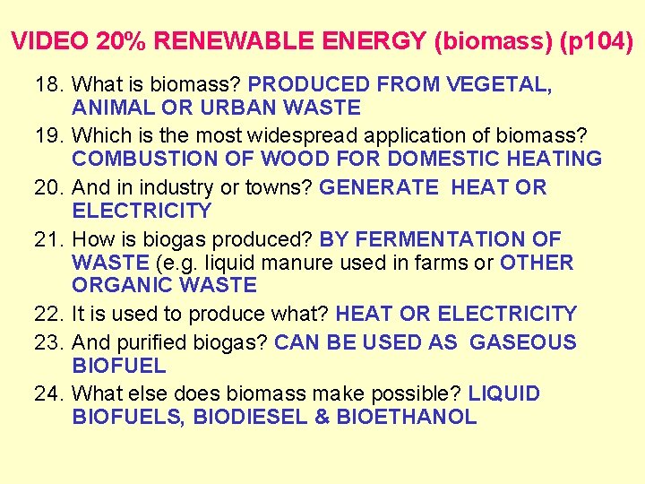 VIDEO 20% RENEWABLE ENERGY (biomass) (p 104) 18. What is biomass? PRODUCED FROM VEGETAL,