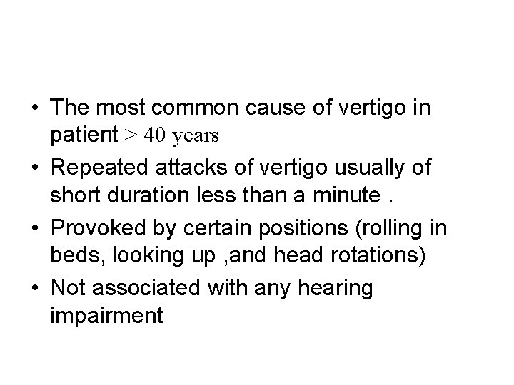  • The most common cause of vertigo in patient > 40 years •