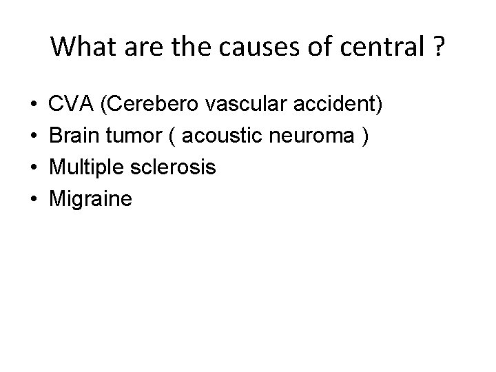 What are the causes of central ? • • CVA (Cerebero vascular accident) Brain