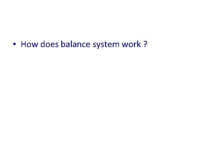  • How does balance system work ? 