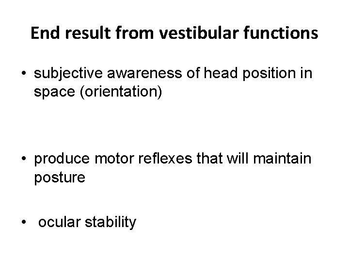 End result from vestibular functions • subjective awareness of head position in space (orientation)