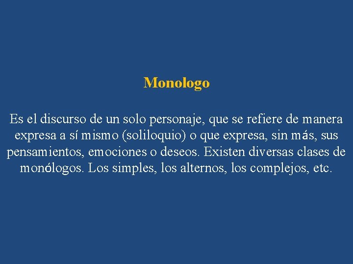 Monologo Es el discurso de un solo personaje, que se refiere de manera expresa