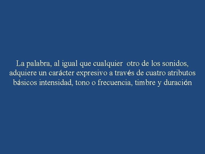 La palabra, al igual que cualquier otro de los sonidos, adquiere un carácter expresivo