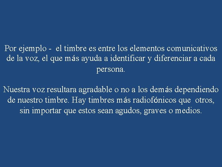 Por ejemplo - el timbre es entre los elementos comunicativos de la voz, el