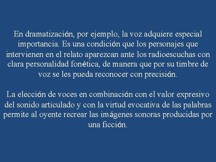 En dramatización, por ejemplo, la voz adquiere especial importancia. Es una condición que los