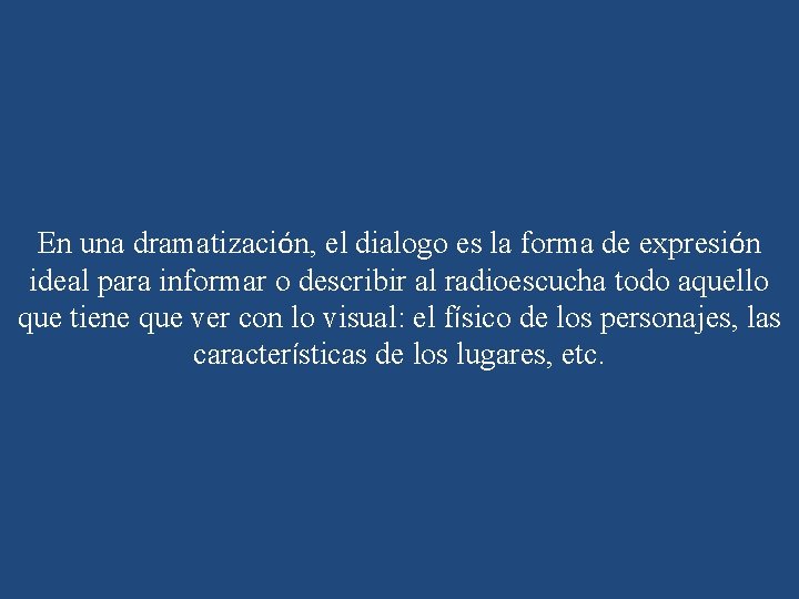 En una dramatización, el dialogo es la forma de expresión ideal para informar o