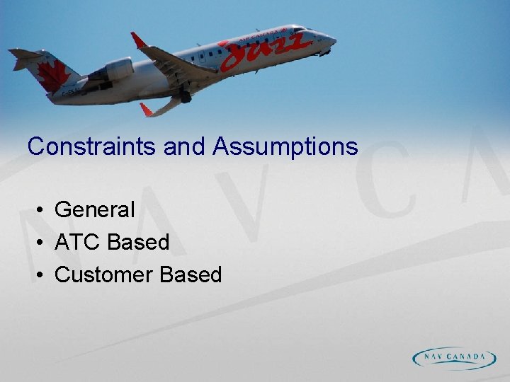 Constraints and Assumptions • General • ATC Based • Customer Based 