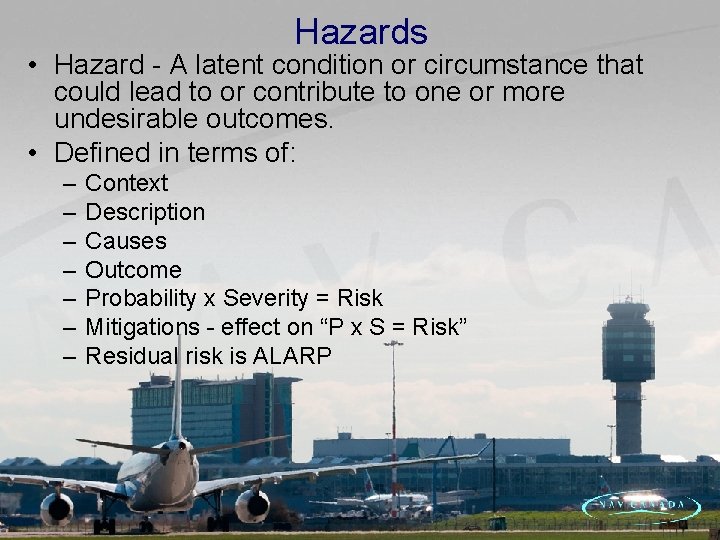 Hazards • Hazard - A latent condition or circumstance that could lead to or
