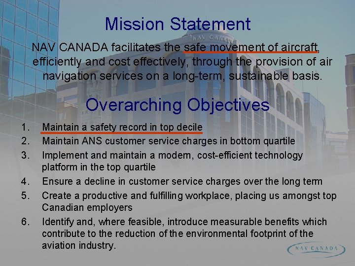 Mission Statement NAV CANADA facilitates the safe movement of aircraft, efficiently and cost effectively,