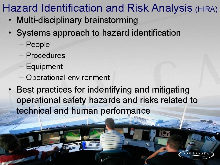 Hazard Identification and Risk Analysis (HIRA) • Multi-disciplinary brainstorming • Systems approach to hazard