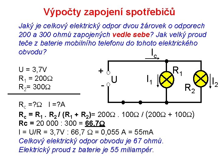 Výpočty zapojení spotřebičů Jaký je celkový elektrický odpor dvou žárovek o odporech 200 a