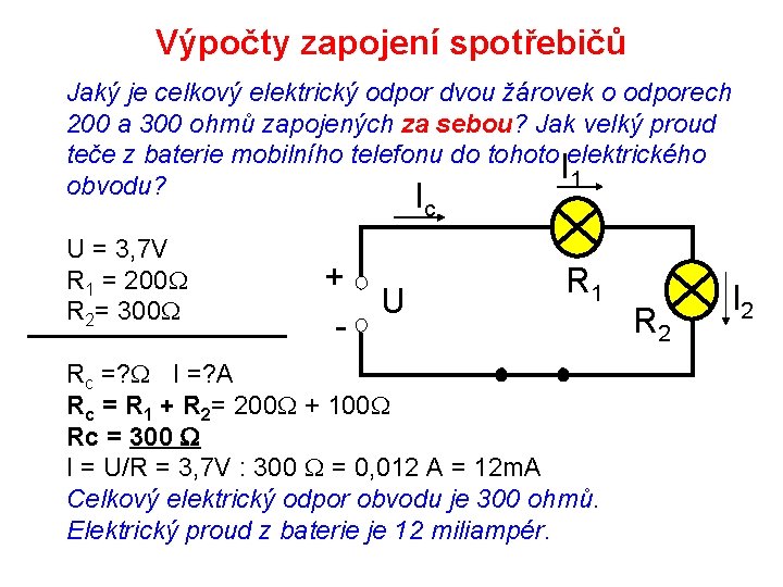 Výpočty zapojení spotřebičů Jaký je celkový elektrický odpor dvou žárovek o odporech 200 a