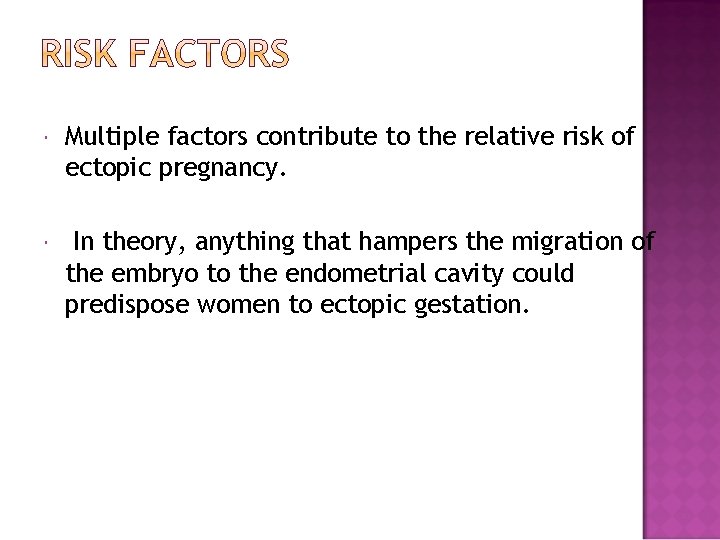  Multiple factors contribute to the relative risk of ectopic pregnancy. In theory, anything