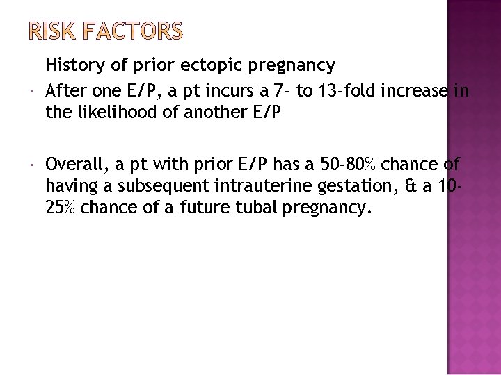  History of prior ectopic pregnancy After one E/P, a pt incurs a 7