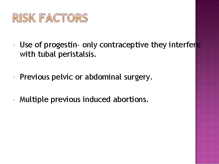 Use of progestin- only contraceptive they interfere with tubal peristalsis. Previous pelvic or