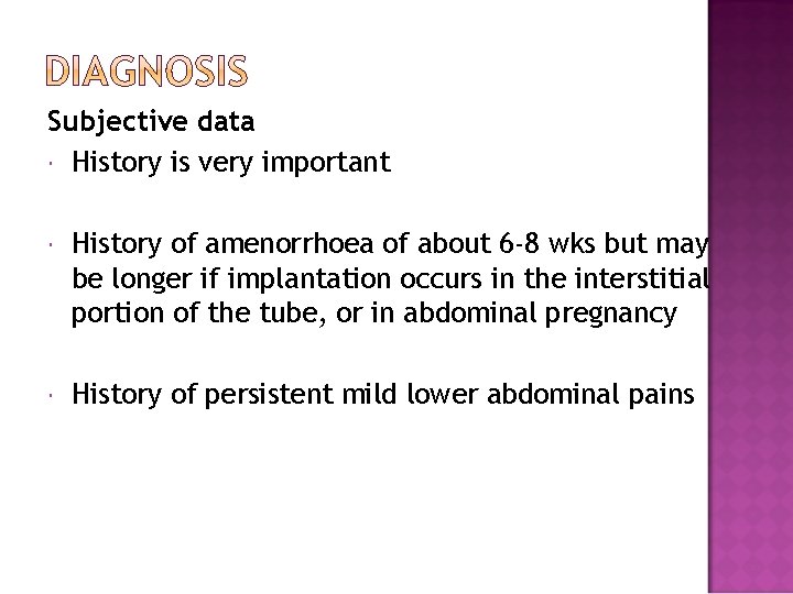 Subjective data History is very important History of amenorrhoea of about 6 -8 wks