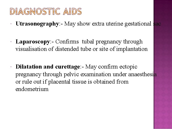 Utrasonography: - May show extra uterine gestational sac Laparoscopy: - Confirms tubal pregnancy