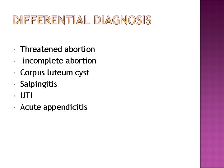 Threatened abortion incomplete abortion Corpus luteum cyst Salpingitis UTI Acute appendicitis 