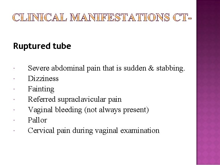 Ruptured tube Severe abdominal pain that is sudden & stabbing. Dizziness Fainting Referred supraclavicular