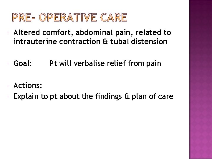  Altered comfort, abdominal pain, related to intrauterine contraction & tubal distension Goal: Pt