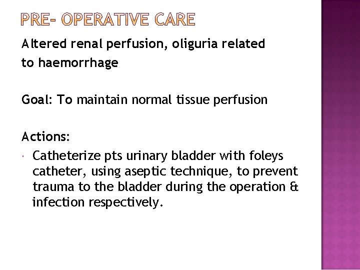 Altered renal perfusion, oliguria related to haemorrhage Goal: To maintain normal tissue perfusion Actions: