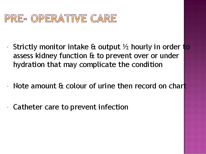  Strictly monitor intake & output ½ hourly in order to assess kidney function