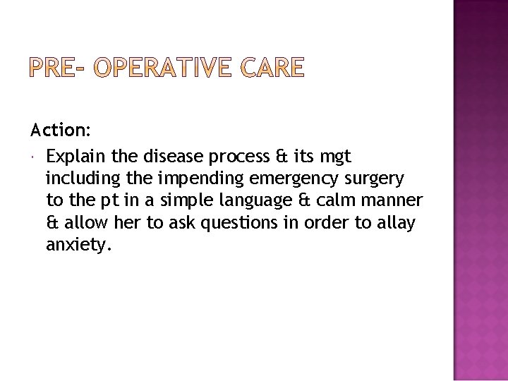 Action: Explain the disease process & its mgt including the impending emergency surgery to