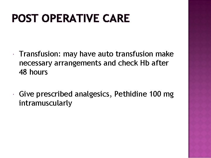 POST OPERATIVE CARE Transfusion: may have auto transfusion make necessary arrangements and check Hb