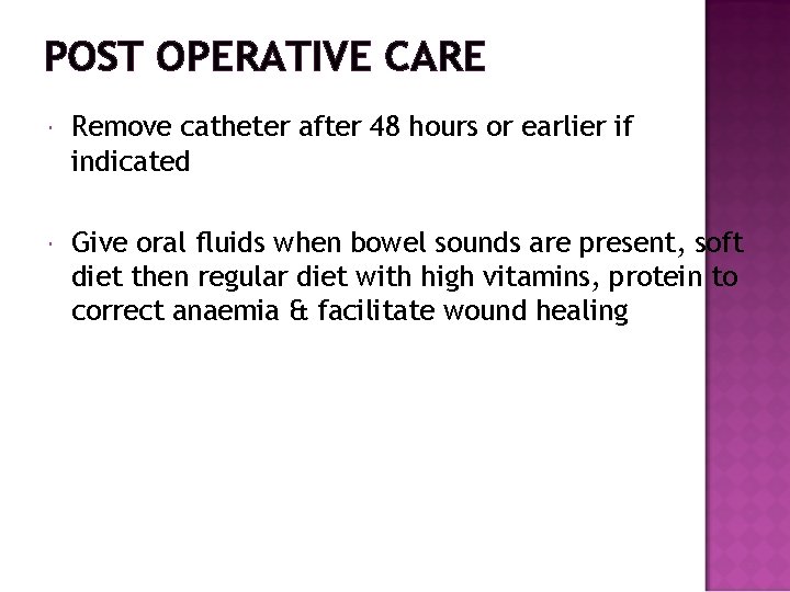 POST OPERATIVE CARE Remove catheter after 48 hours or earlier if indicated Give oral