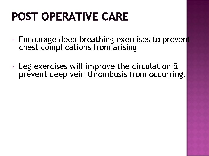 POST OPERATIVE CARE Encourage deep breathing exercises to prevent chest complications from arising Leg