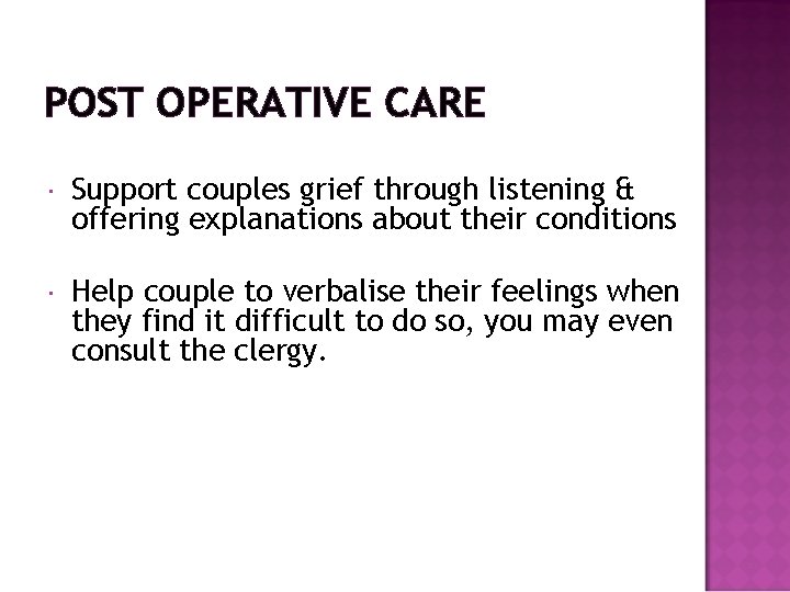 POST OPERATIVE CARE Support couples grief through listening & offering explanations about their conditions