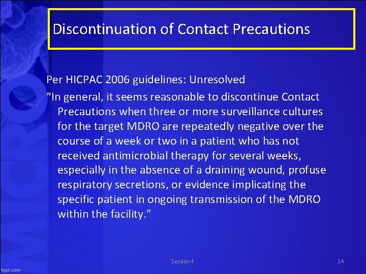 Discontinuation of Contact Precautions Per HICPAC 2006 guidelines: Unresolved “In general, it seems reasonable
