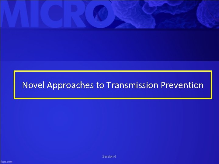 Novel Approaches to Transmission Prevention Session 4 