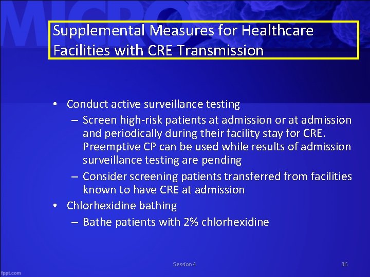 Supplemental Measures for Healthcare Facilities with CRE Transmission • Conduct active surveillance testing –