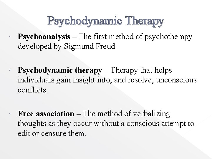 Psychodynamic Therapy Psychoanalysis – The first method of psychotherapy developed by Sigmund Freud. Psychodynamic