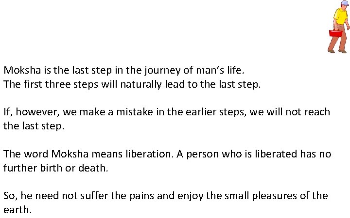 Moksha is the last step in the journey of man’s life. The first three