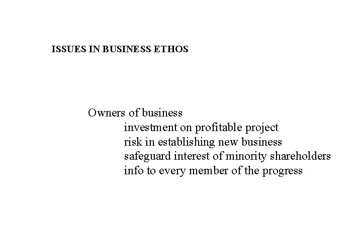 ISSUES IN BUSINESS ETHOS Owners of business investment on profitable project risk in establishing