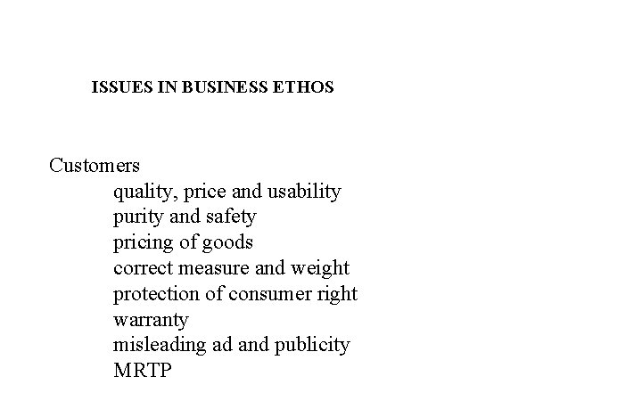 ISSUES IN BUSINESS ETHOS Customers quality, price and usability purity and safety pricing of