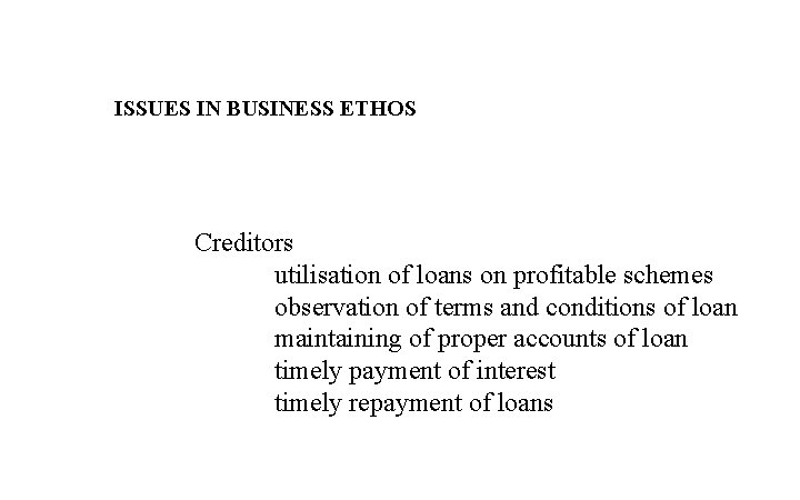 ISSUES IN BUSINESS ETHOS Creditors utilisation of loans on profitable schemes observation of terms