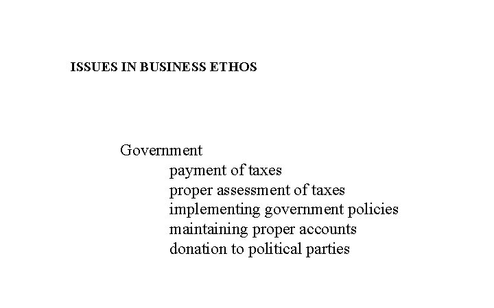 ISSUES IN BUSINESS ETHOS Government payment of taxes proper assessment of taxes implementing government