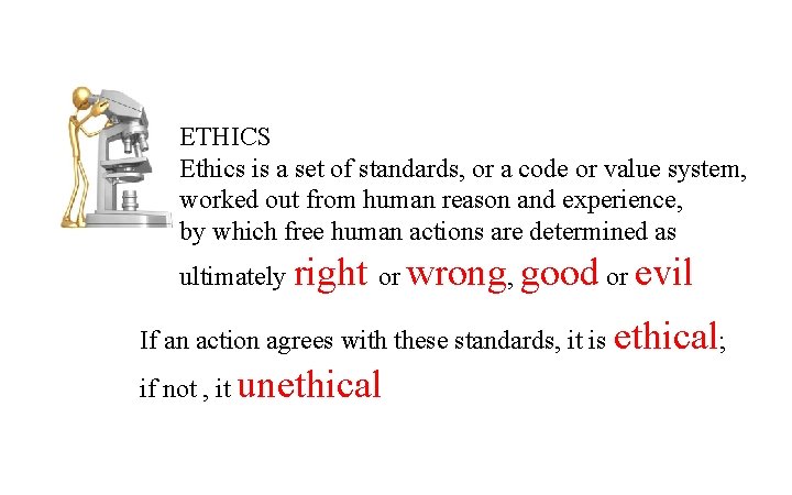 ETHICS Ethics is a set of standards, or a code or value system, worked