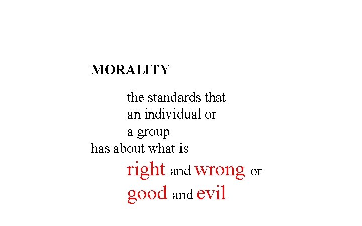 MORALITY the standards that an individual or a group has about what is right