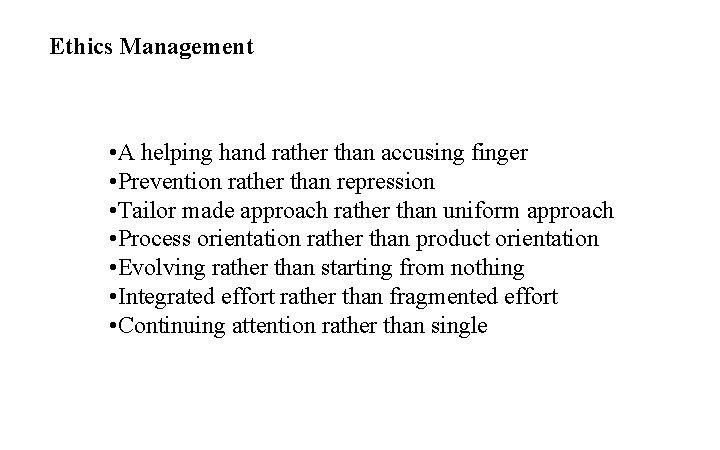 Ethics Management • A helping hand rather than accusing finger • Prevention rather than