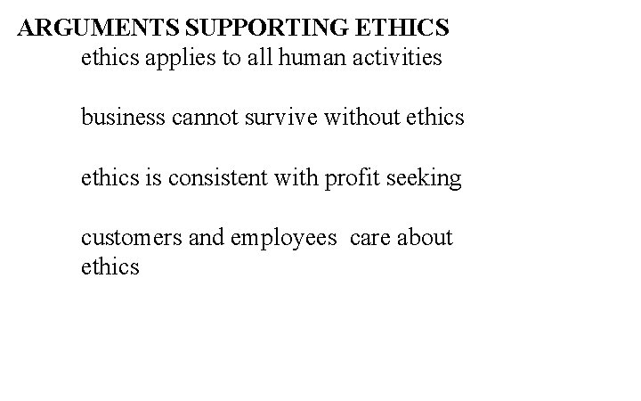 ARGUMENTS SUPPORTING ETHICS ethics applies to all human activities business cannot survive without ethics